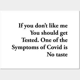 If you don’t like me You should get Tested. One of the Symptoms of Covid is No taste Posters and Art